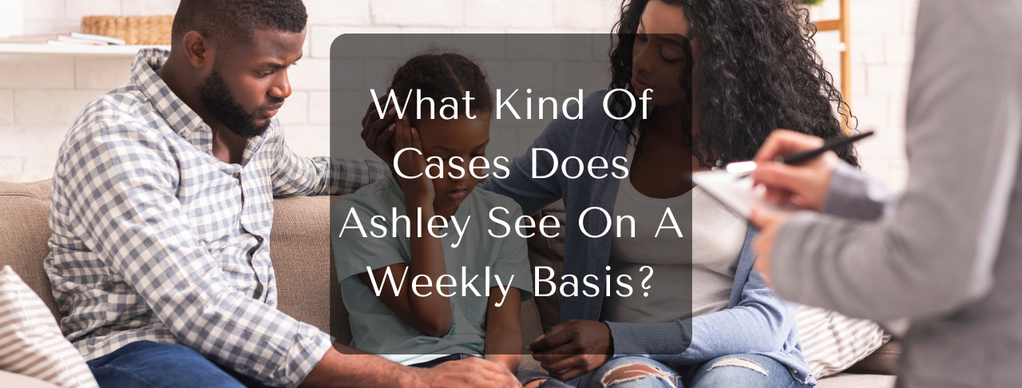 What Kind Of Cases Does Ashley See On A Weekly Basis?